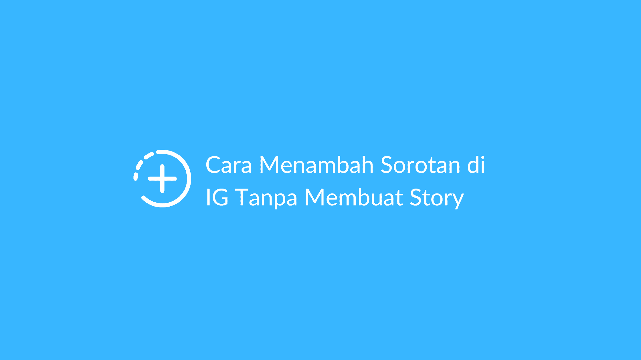 Cara Menambah Sorotan di IG Tanpa Membuat Story