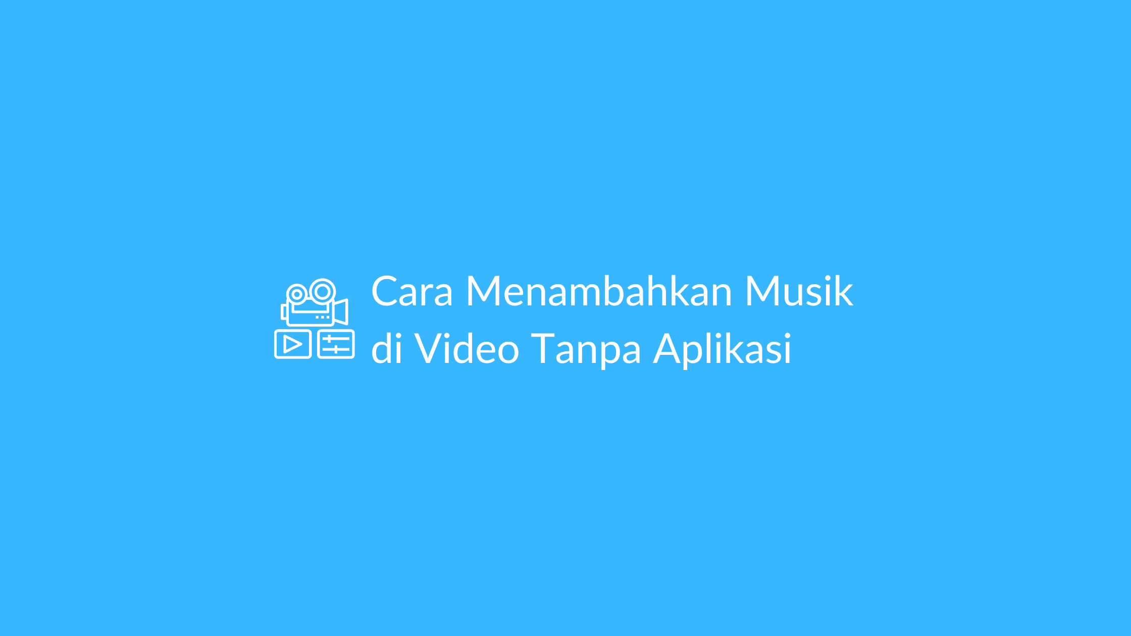 Cara Menambahkan Musik di Video Tanpa Aplikasi