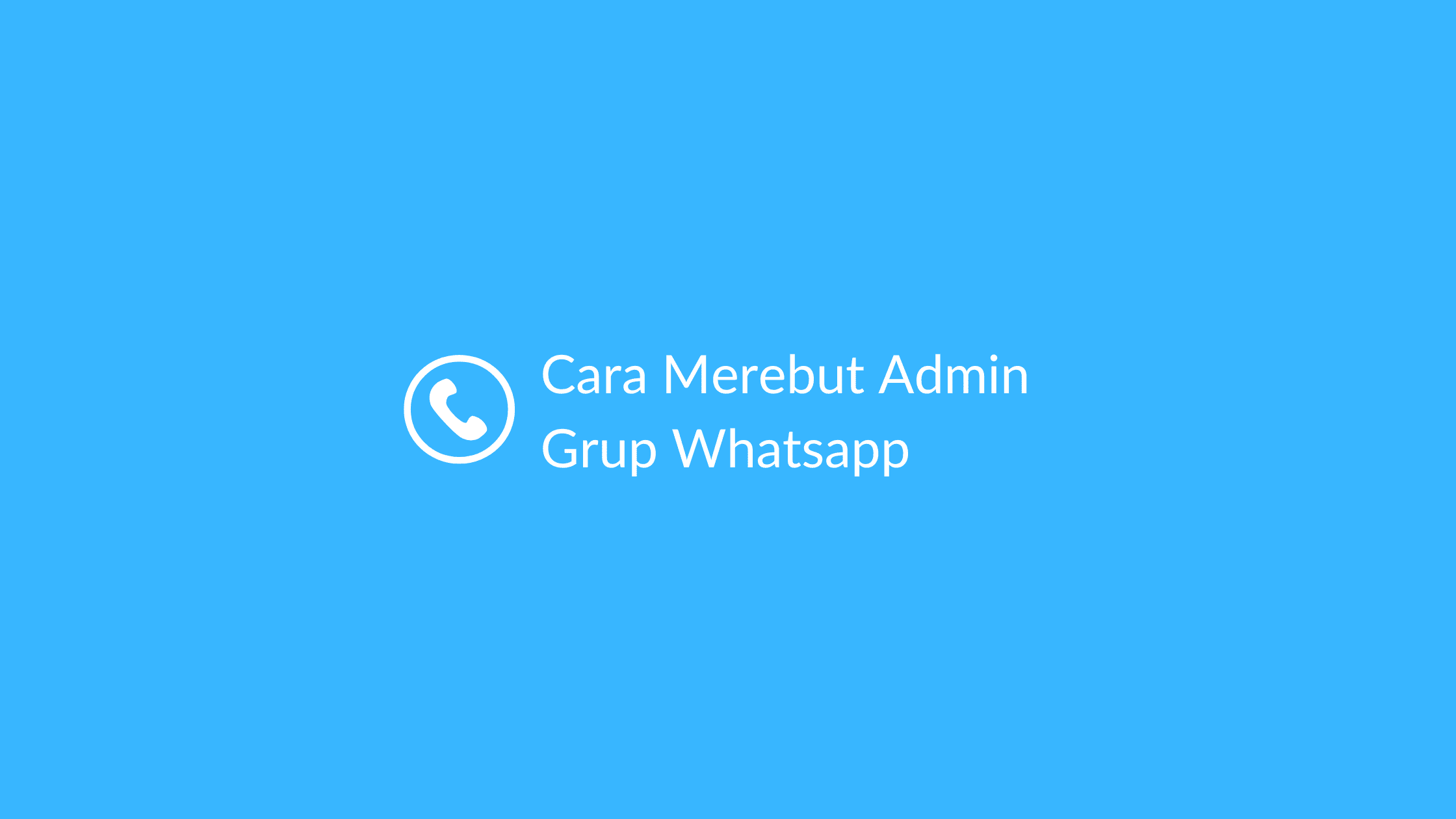 Cara Merebut Admin Grup Whatsapp