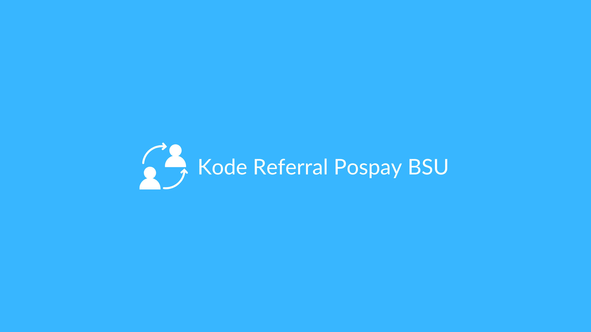 Kode Referral Pospay BSU